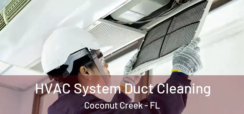  HVAC System Duct Cleaning Coconut Creek - FL