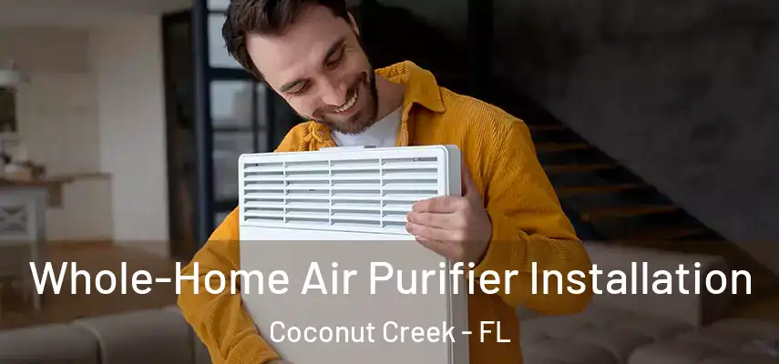  Whole-Home Air Purifier Installation Coconut Creek - FL
